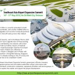 About US$255 billion is currently earmarked to build new airports worldwide, with another US$845 billion to be spent on upgrades such as extra runways & terminals. New airports in Asia will soak up more than US$125 Billion.

Vietnam has 23 airports, and in the Master Plan to 2020 the Government has to upgrade most of these existing airport and as well develop new airports with a total investment of USD 13,4 billion. Airport of Thailand announced to expand passenger capacity of six airport in the next 10 years. Projects are underway at Suvarnabhumi Airport in Bangkok and in Phuket with plans for the northern Chiang Mai Gateway. Singapore Changi Airport is already working on the 3rd runway and the 5th terminal due to be completed in 2030.

At the 5th Southeast Asia Airport Expansion Summit; government officials, investors, airport management groups and civil aviation authorities will go in discussion with consultants, architects, construction companies, equipment providers and service groups, in order to better explore the market and support the project development.